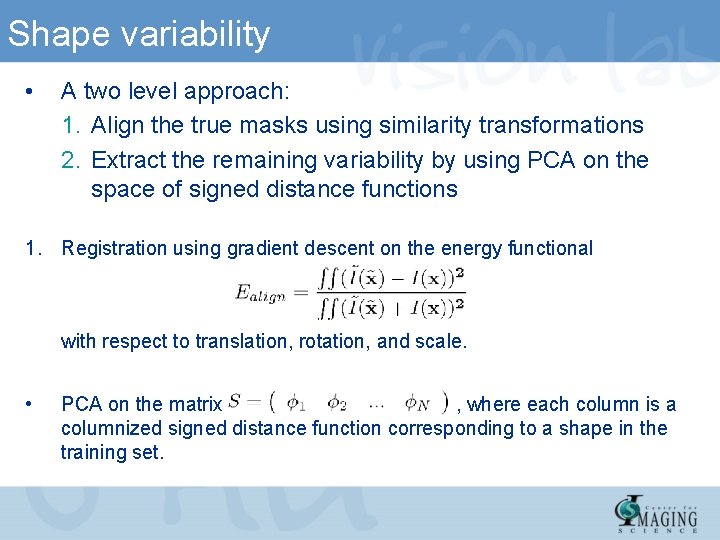 Shape variability • A two level approach: 1. Align the true masks using similarity