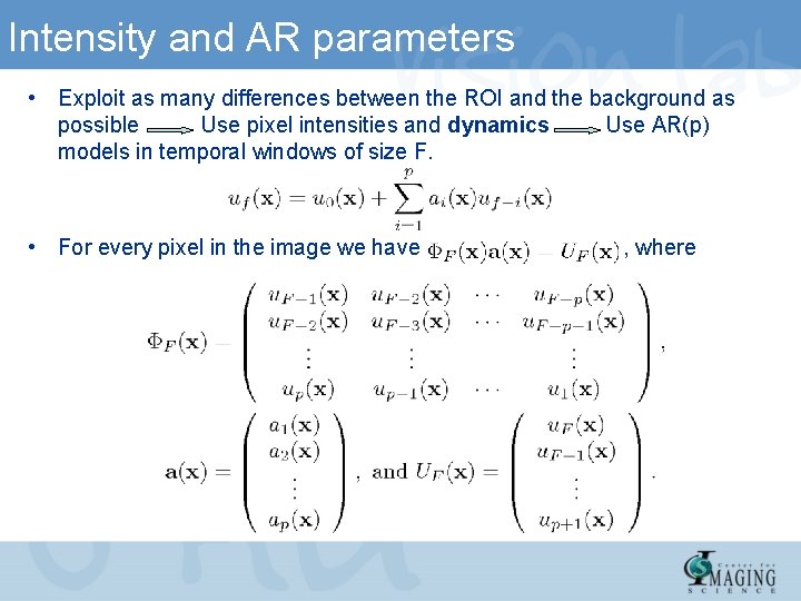 Intensity and AR parameters • Exploit as many differences between the ROI and the