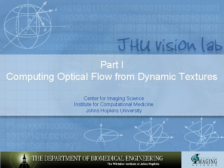 Part I Computing Optical Flow from Dynamic Textures Center for Imaging Science Institute for