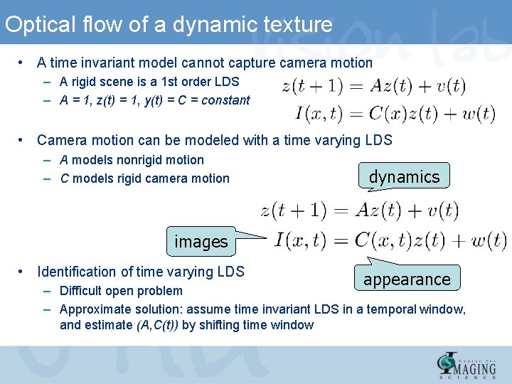 Optical flow of a dynamic texture • A time invariant model cannot capture camera