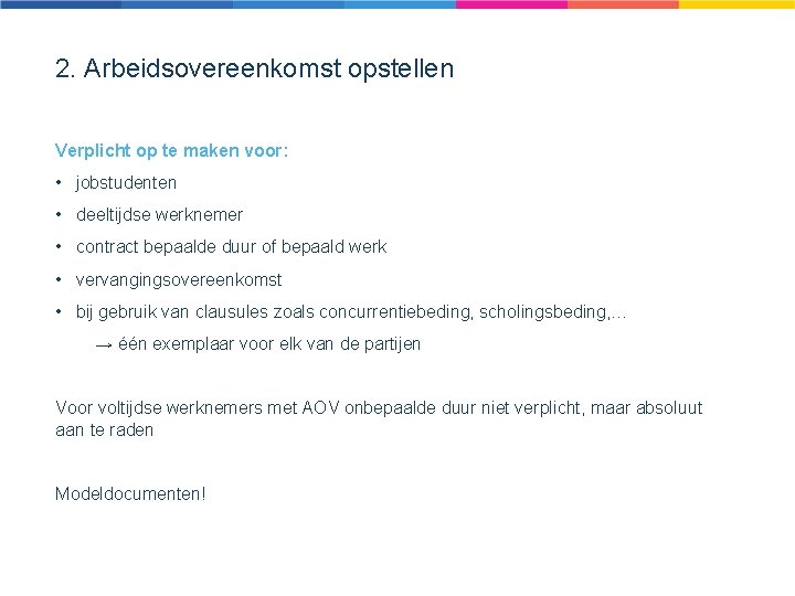 2. Arbeidsovereenkomst opstellen Verplicht op te maken voor: • jobstudenten • deeltijdse werknemer •