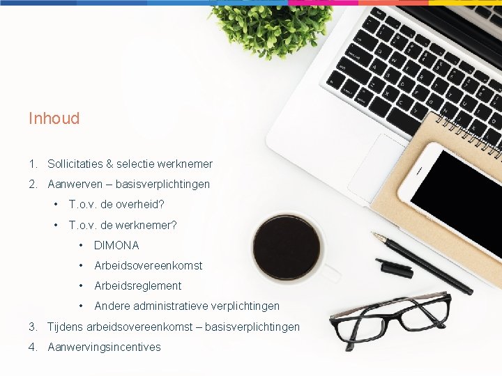 Inhoud 1. Sollicitaties & selectie werknemer 2. Aanwerven – basisverplichtingen • T. o. v.