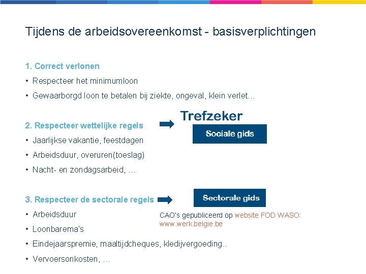 Tijdens de arbeidsovereenkomst - basisverplichtingen 1. Correct verlonen • Respecteer het minimumloon • Gewaarborgd
