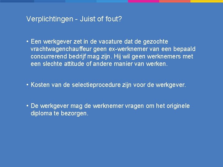 Verplichtingen - Juist of fout? • Een werkgever zet in de vacature dat de