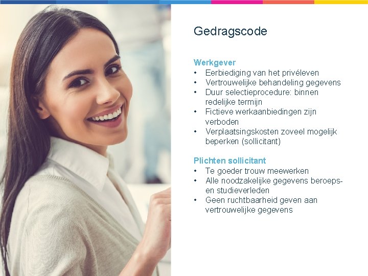 Gedragscode Werkgever • Eerbiediging van het privéleven • Vertrouwelijke behandeling gegevens • Duur selectieprocedure: