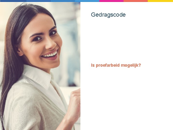 Gedragscode Is proefarbeid mogelijk? 