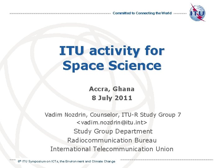 Committed to Connecting the World ITU activity for Space Science Accra, Ghana 8 July