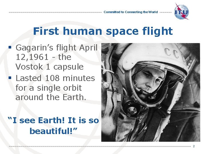 Committed to Connecting the World First human space flight § Gagarin’s flight April 12,