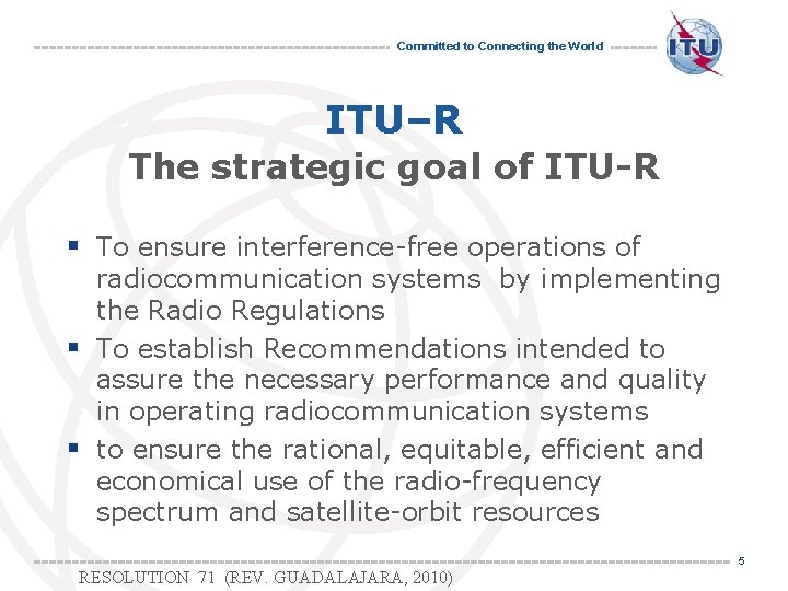 Committed to Connecting the World ITU–R The strategic goal of ITU-R § To ensure