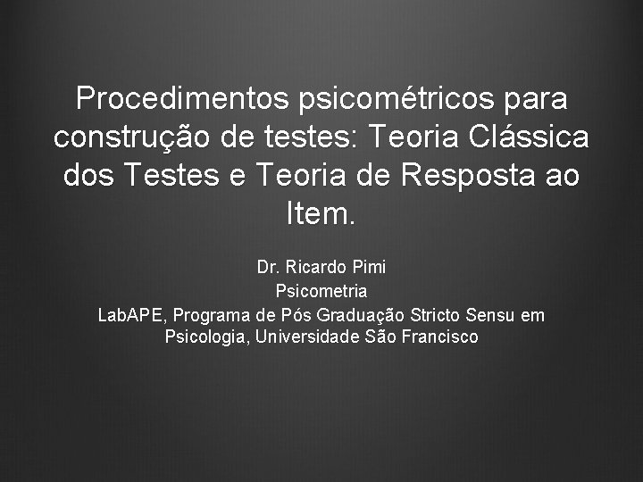 Procedimentos psicométricos para construção de testes: Teoria Clássica dos Testes e Teoria de Resposta