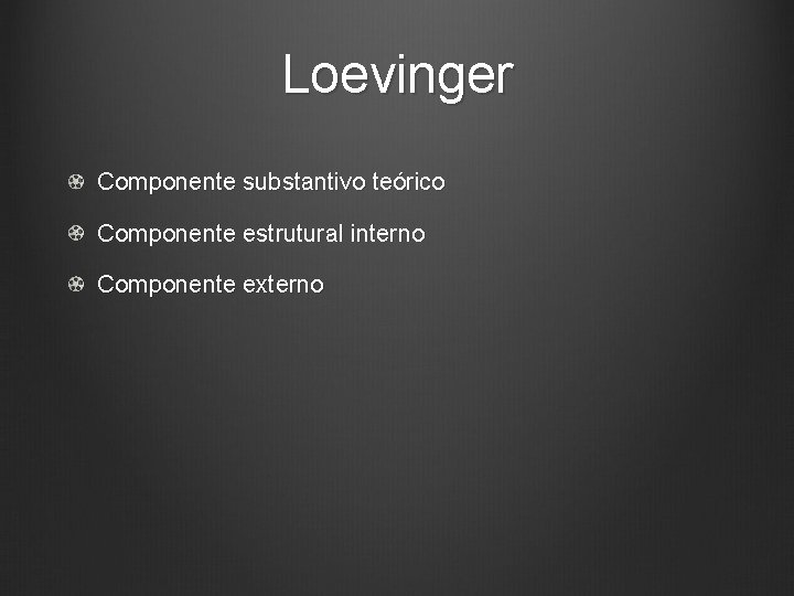 Loevinger Componente substantivo teórico Componente estrutural interno Componente externo 