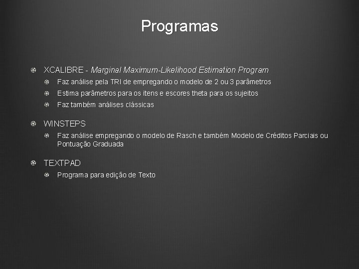 Programas XCALIBRE - Marginal Maximum-Likelihood Estimation Program Faz análise pela TRI de empregando o