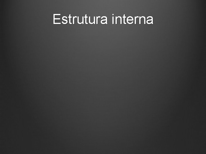 Estrutura interna 