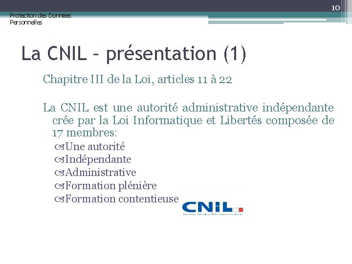 Protection des Données Personnelles 10 La CNIL – présentation (1) Chapitre III de la