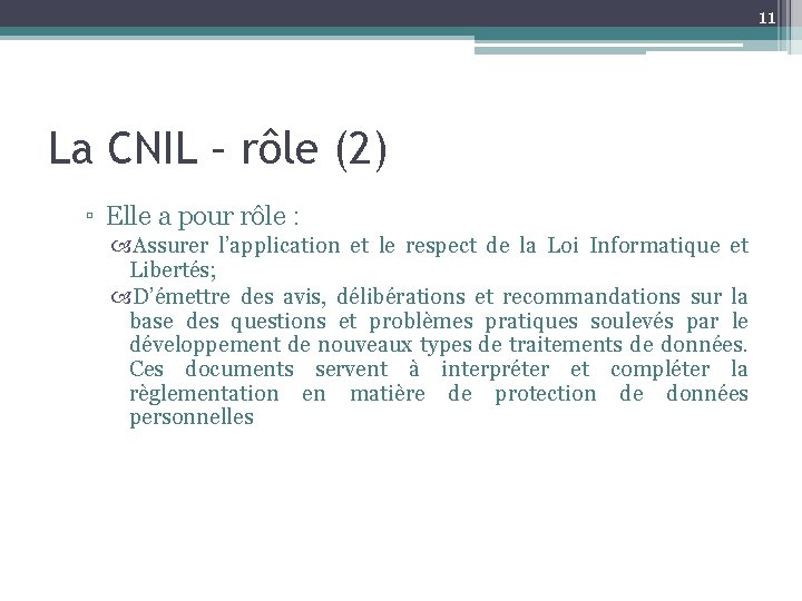 11 La CNIL – rôle (2) ▫ Elle a pour rôle : Assurer l’application