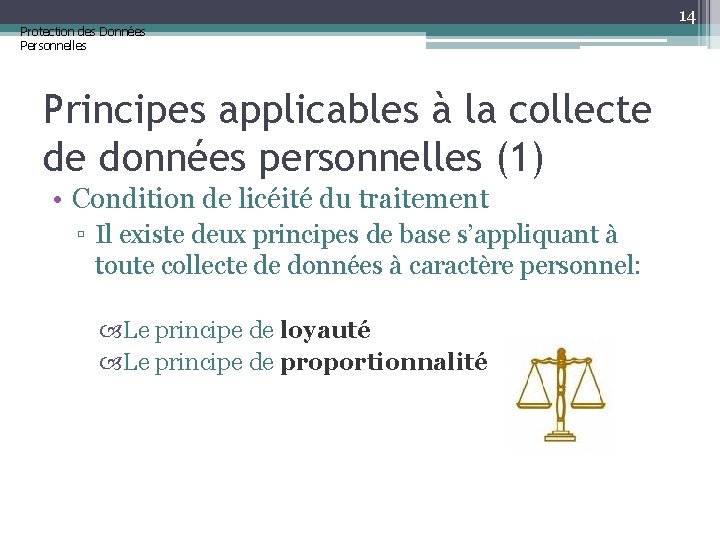 Protection des Données Personnelles Principes applicables à la collecte de données personnelles (1) •