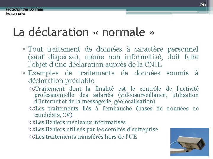 Protection des Données Personnelles 26 La déclaration « normale » ▫ Tout traitement de