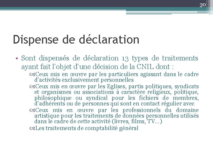30 Dispense de déclaration • Sont dispensés de déclaration 13 types de traitements ayant