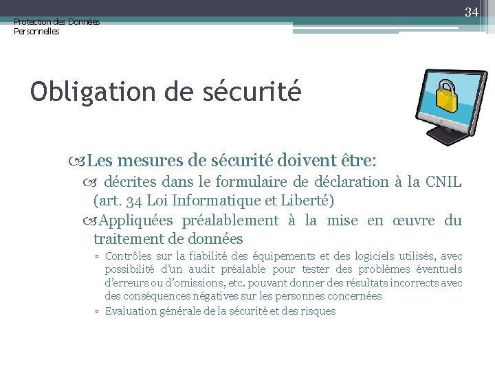 Protection des Données Personnelles 34 Obligation de sécurité Les mesures de sécurité doivent être: