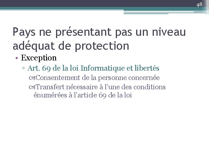 48 Pays ne présentant pas un niveau adéquat de protection • Exception ▫ Art.