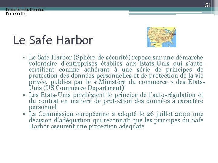 Protection des Données Personnelles 54 Le Safe Harbor ▫ Le Safe Harbor (Sphère de
