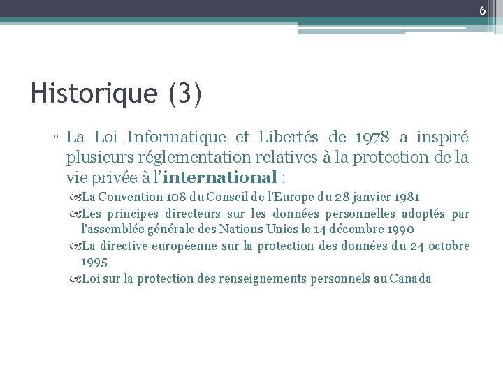 6 Historique (3) ▫ La Loi Informatique et Libertés de 1978 a inspiré plusieurs