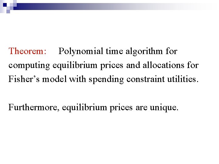 Theorem: Polynomial time algorithm for computing equilibrium prices and allocations for Fisher’s model with