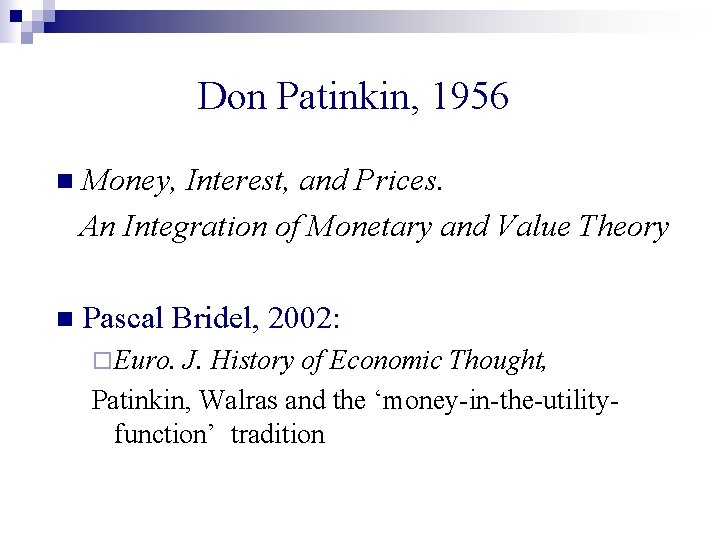 Don Patinkin, 1956 n Money, Interest, and Prices. An Integration of Monetary and Value