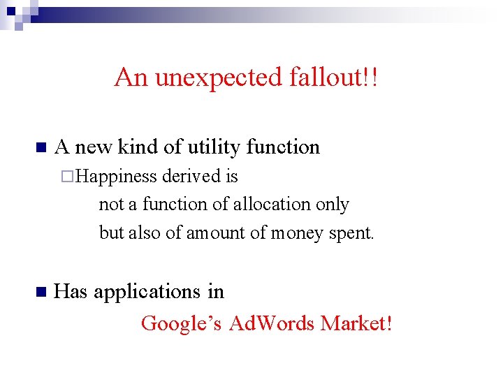 An unexpected fallout!! n A new kind of utility function ¨ Happiness derived is