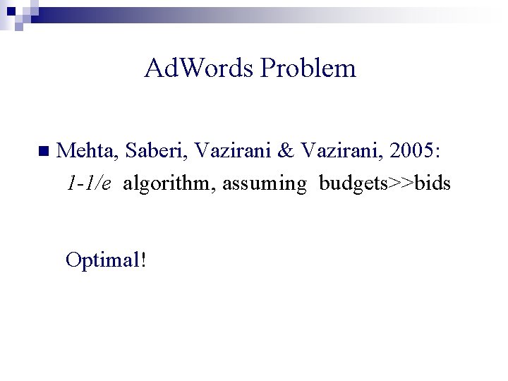 Ad. Words Problem n Mehta, Saberi, Vazirani & Vazirani, 2005: 1 -1/e algorithm, assuming