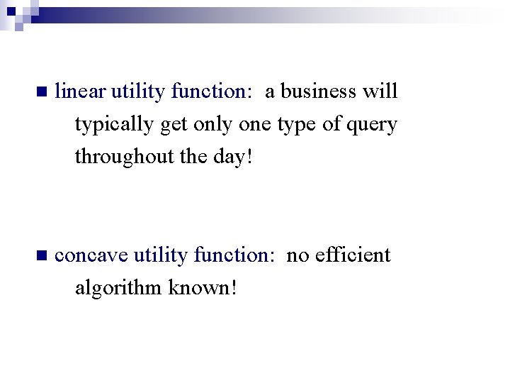 n linear utility function: a business will typically get only one type of query