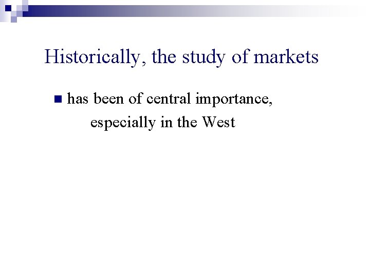 Historically, the study of markets n has been of central importance, especially in the