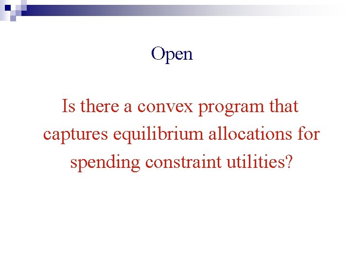 Open Is there a convex program that captures equilibrium allocations for spending constraint utilities?