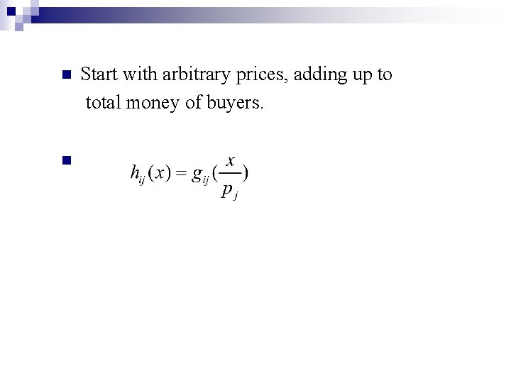 n n Start with arbitrary prices, adding up to total money of buyers. 