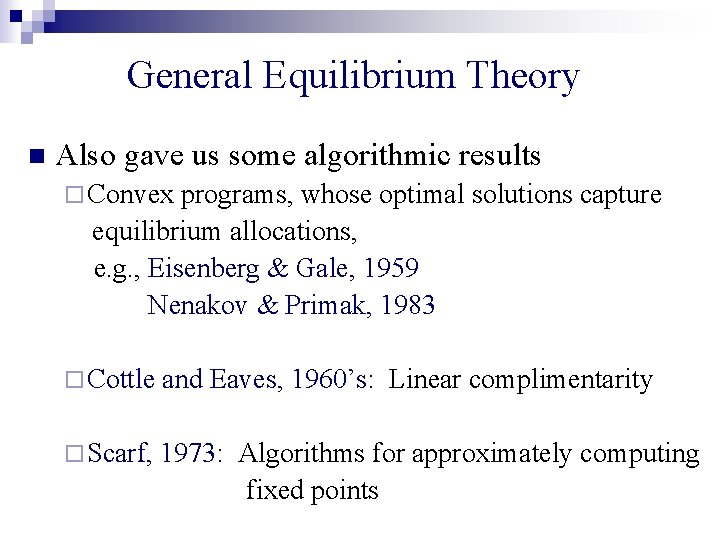 General Equilibrium Theory n Also gave us some algorithmic results ¨ Convex programs, whose