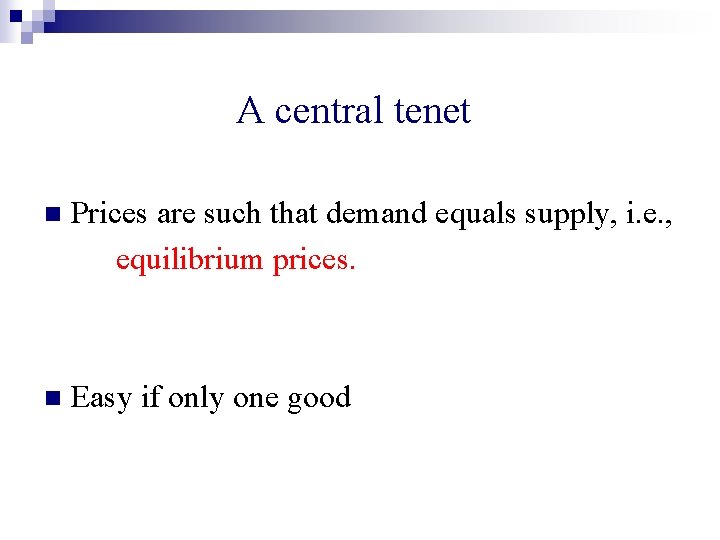 A central tenet n Prices are such that demand equals supply, i. e. ,