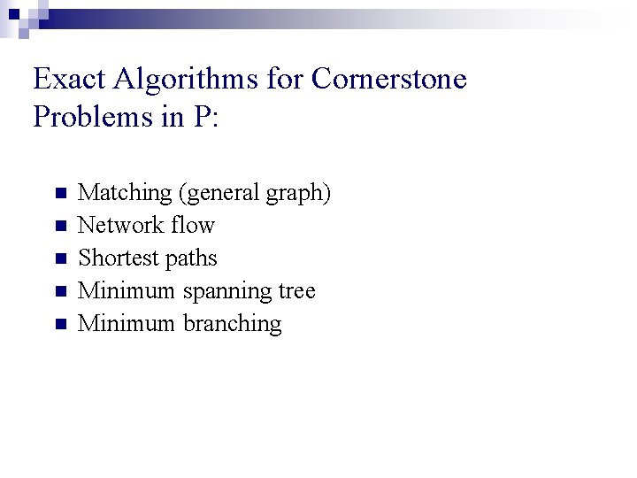Exact Algorithms for Cornerstone Problems in P: n n n Matching (general graph) Network