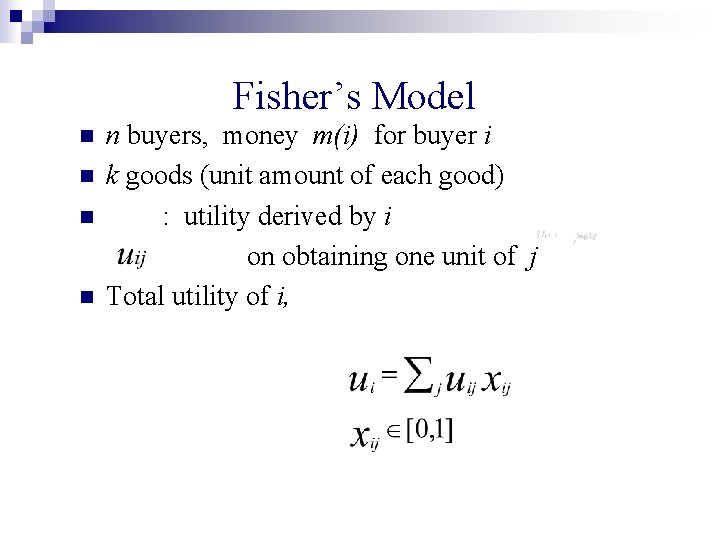 Fisher’s Model n n n buyers, money m(i) for buyer i k goods (unit