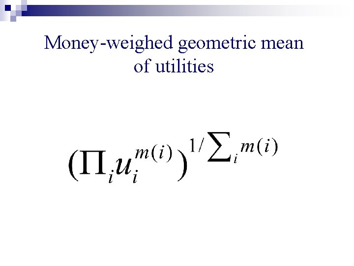 Money-weighed geometric mean of utilities 