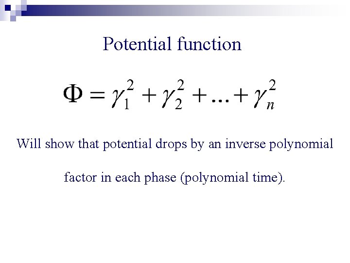 Potential function Will show that potential drops by an inverse polynomial factor in each