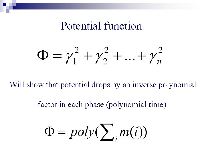 Potential function Will show that potential drops by an inverse polynomial factor in each