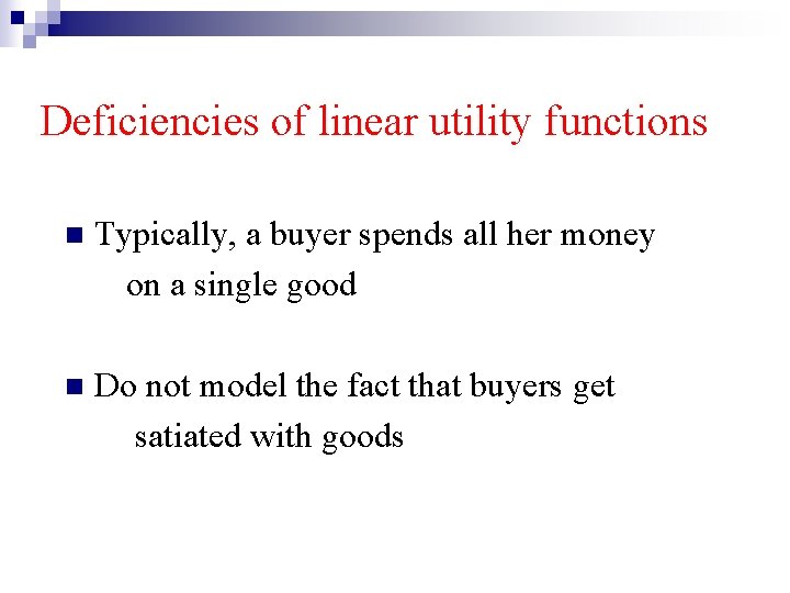Deficiencies of linear utility functions n Typically, a buyer spends all her money on