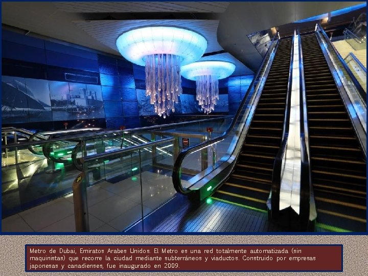 Metro de Dubai, Emiratos Arabes Unidos. El Metro es una red totalmente automatizada (sin