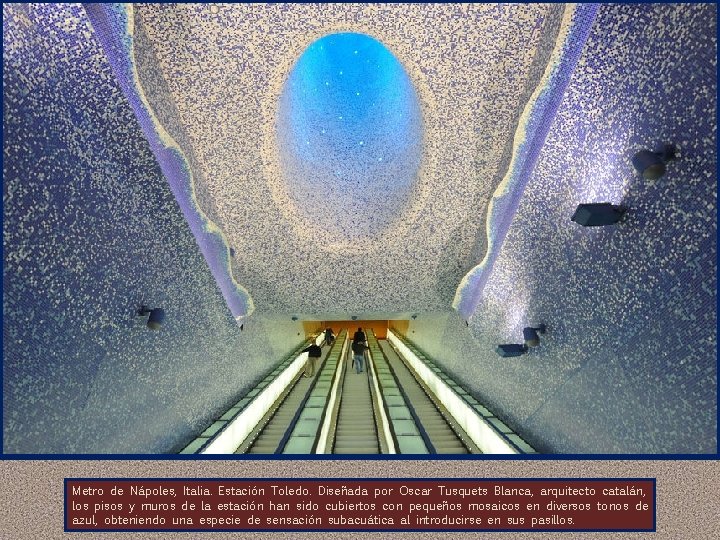 Metro de Nápoles, Italia. Estación Toledo. Diseñada por Oscar Tusquets Blanca, arquitecto catalán, los