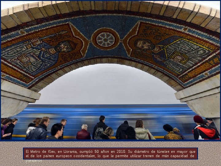 El Metro de Kiev, en Ucrania, cumplió 50 años en 2010. Su diámetro de