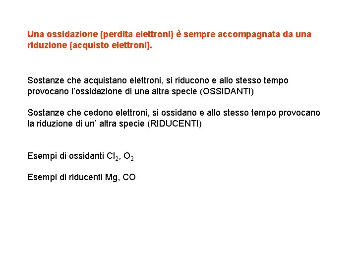 Una ossidazione (perdita elettroni) è sempre accompagnata da una riduzione (acquisto elettroni). Sostanze che