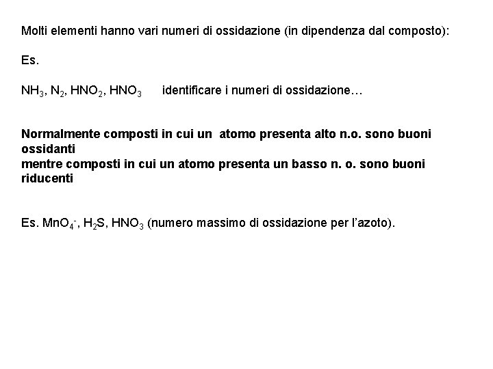 Molti elementi hanno vari numeri di ossidazione (in dipendenza dal composto): Es. NH 3,