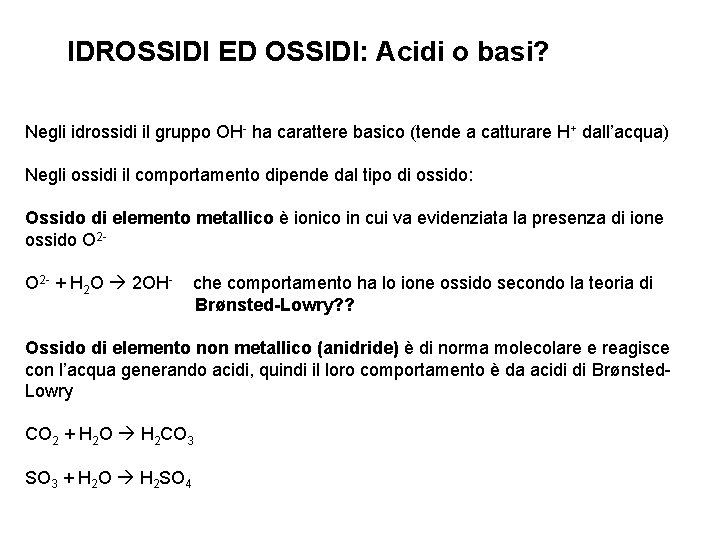 IDROSSIDI ED OSSIDI: Acidi o basi? Negli idrossidi il gruppo OH- ha carattere basico