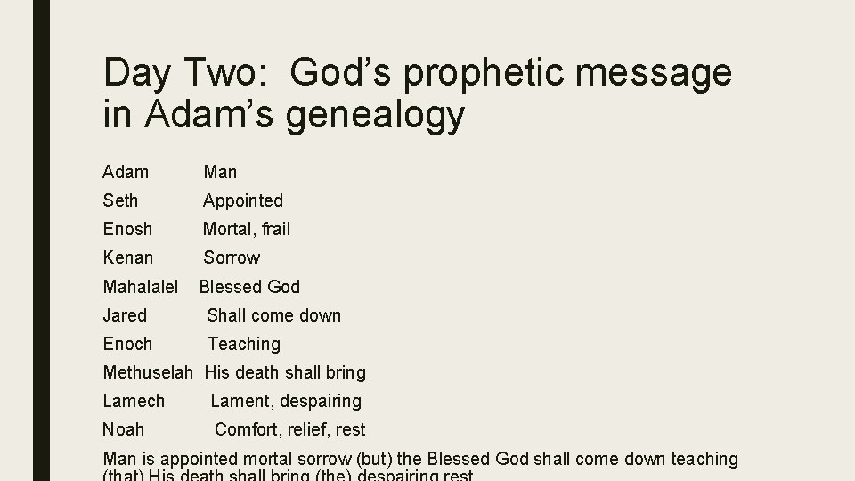 Day Two: God’s prophetic message in Adam’s genealogy Adam Man Seth Appointed Enosh Mortal,