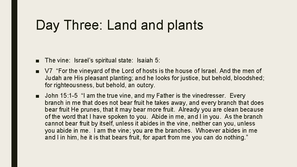 Day Three: Land plants ■ The vine: Israel’s spiritual state: Isaiah 5: ■ V